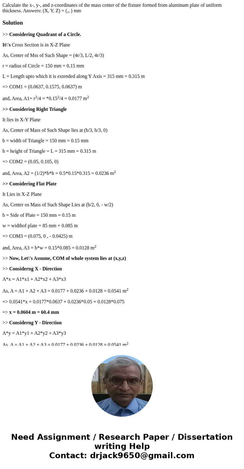 Calculate the x-, y-, and z-coordinates of the mass center of the fixture formed from aluminum plate of uniform thickness. Answers: (X, Y, Z) = (,, ) mmSolutio  Calculate the x-, y-, and z-coordinates of the mass center of the fixture formed from aluminum plate of uniform thickness. Answers: (X, Y, Z) = (,, ) mmSolutio