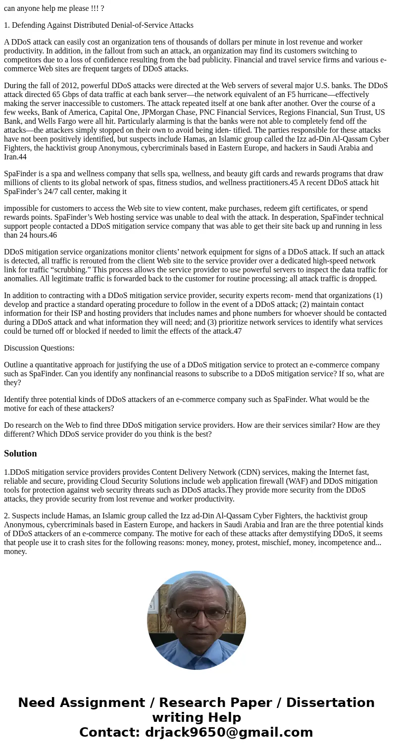 can anyone help me please !!! ? 1. Defending Against Distributed Denial-of-Service Attacks A DDoS attack can easily cost an organization tens of thousands of do can anyone help me please !!! ? 1. Defending Against Distributed Denial-of-Service Attacks A DDoS attack can easily cost an organization tens of thousands of do