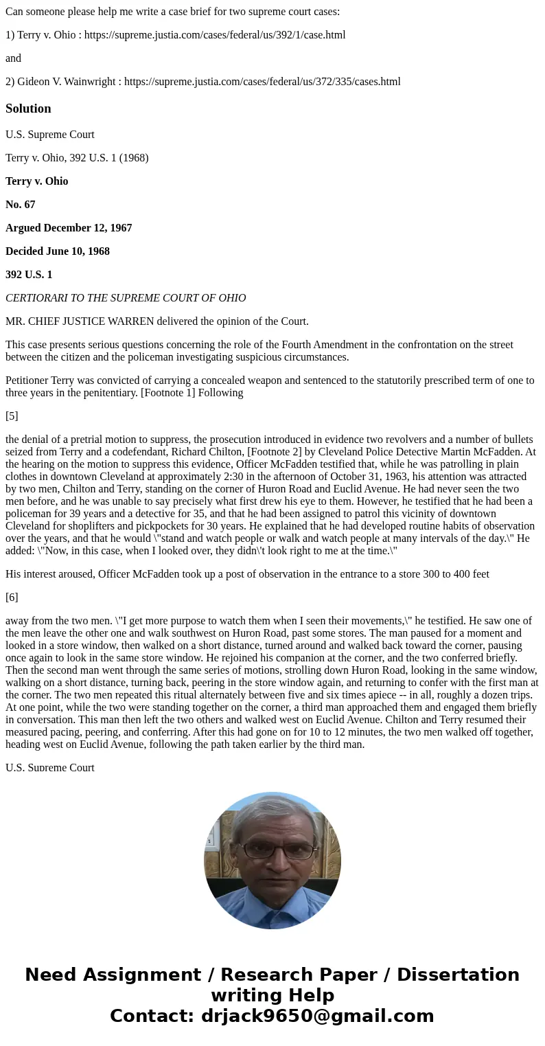 Can someone please help me write a case brief for two supreme court cases: 1) Terry v. Ohio : https://supreme.justia.com/cases/federal/us/392/1/case.html and 2) Can someone please help me write a case brief for two supreme court cases: 1) Terry v. Ohio : https://supreme.justia.com/cases/federal/us/392/1/case.html and 2)