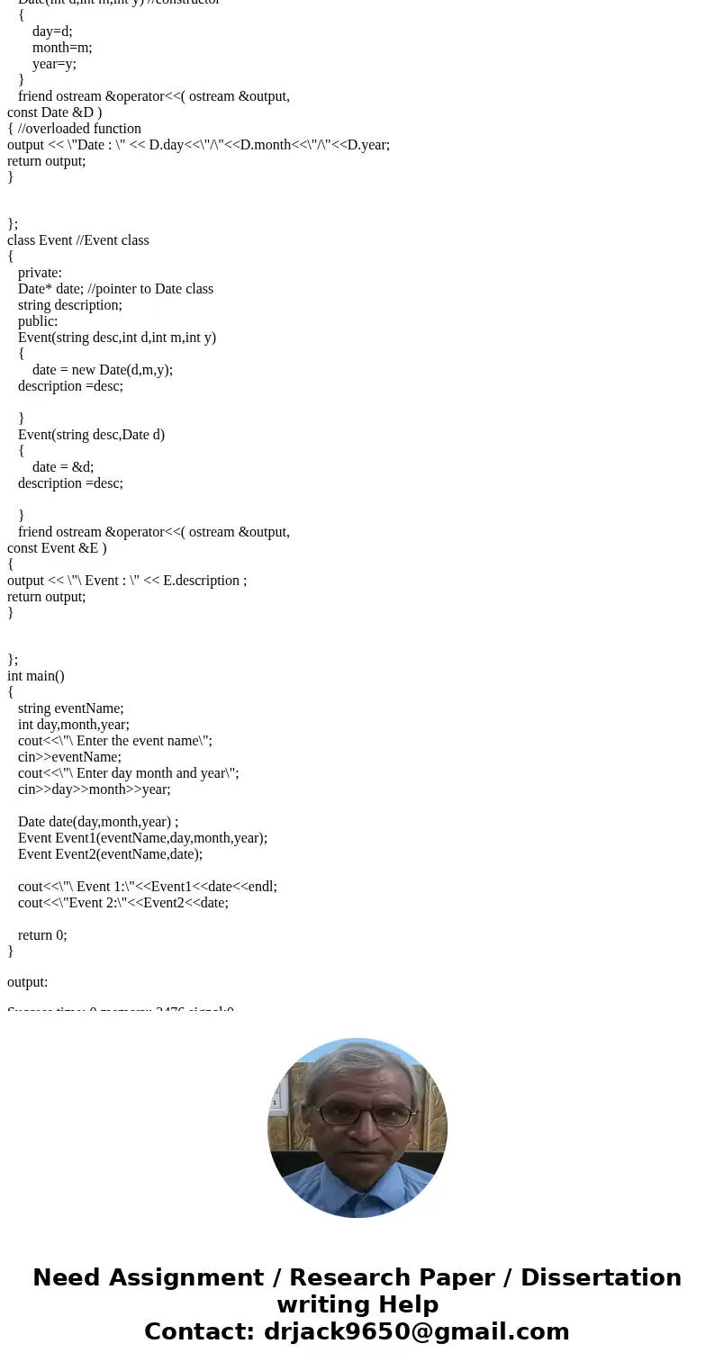 Can you guys help me with my assignment? Thank you It is in c++ ------------ Create the following classes: Date: -Dom (int) -Month (int) -year (int) -Constructo Can you guys help me with my assignment? Thank you It is in c++ ------------ Create the following classes: Date: -Dom (int) -Month (int) -year (int) -Constructo