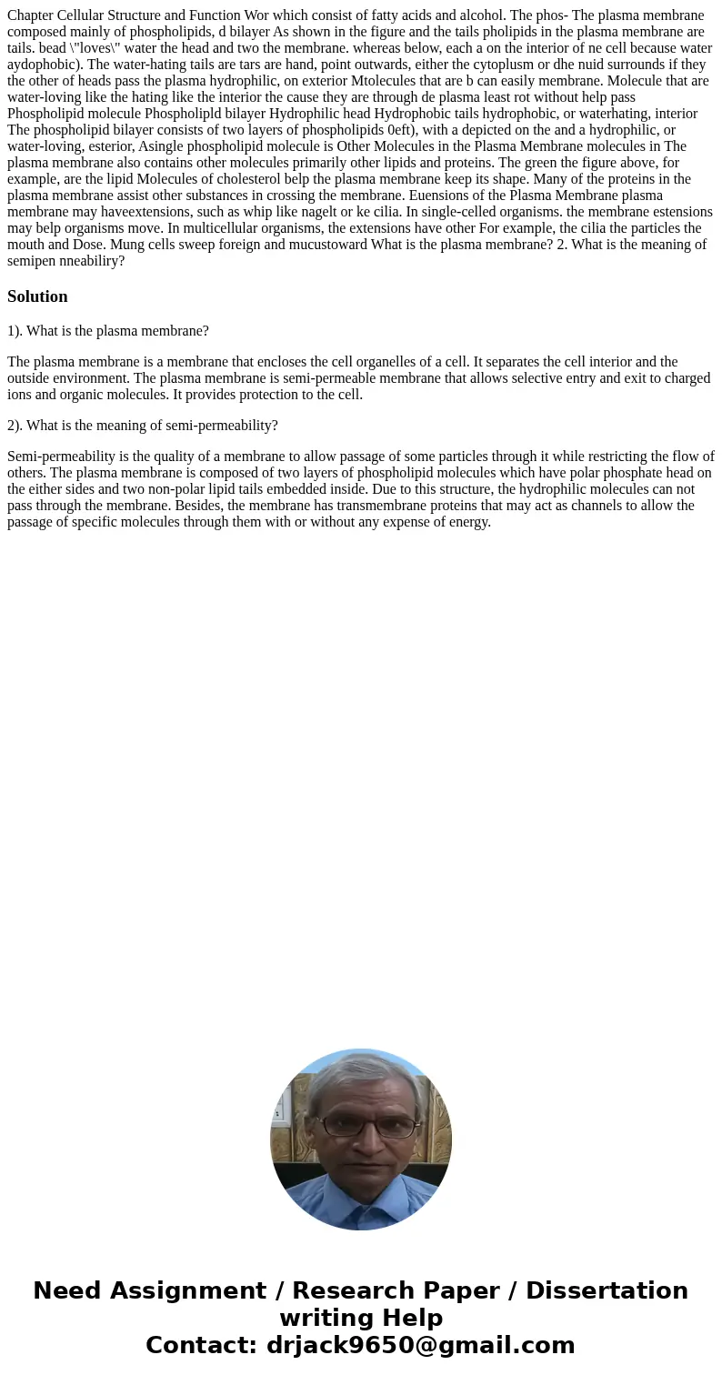  Chapter Cellular Structure and Function Wor which consist of fatty acids and alcohol. The phos- The plasma membrane composed mainly of phospholipids, d bilayer