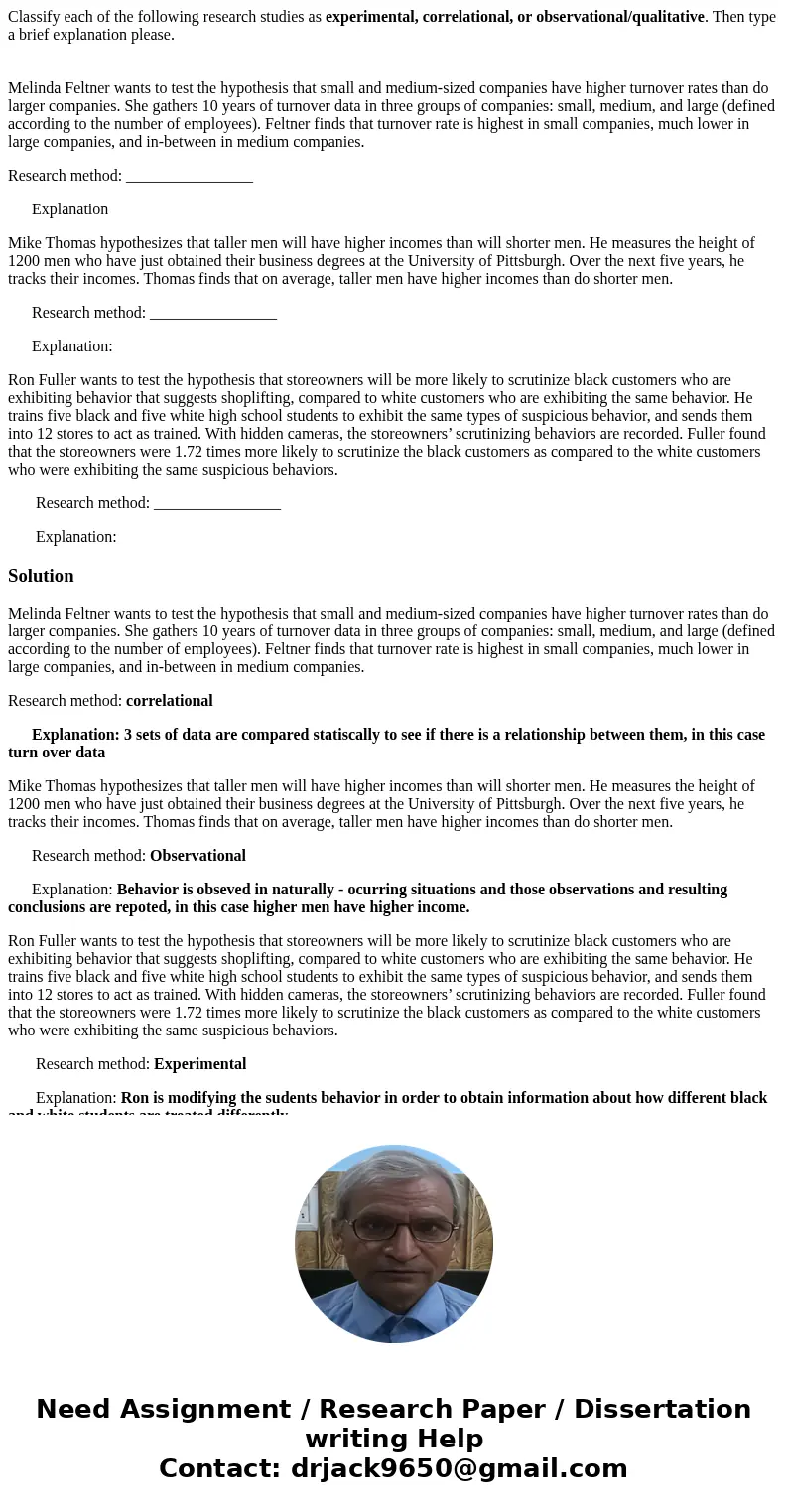 Classify each of the following research studies as experimental, correlational, or observational/qualitative. Then type a brief explanation please. Melinda Felt Classify each of the following research studies as experimental, correlational, or observational/qualitative. Then type a brief explanation please. Melinda Felt