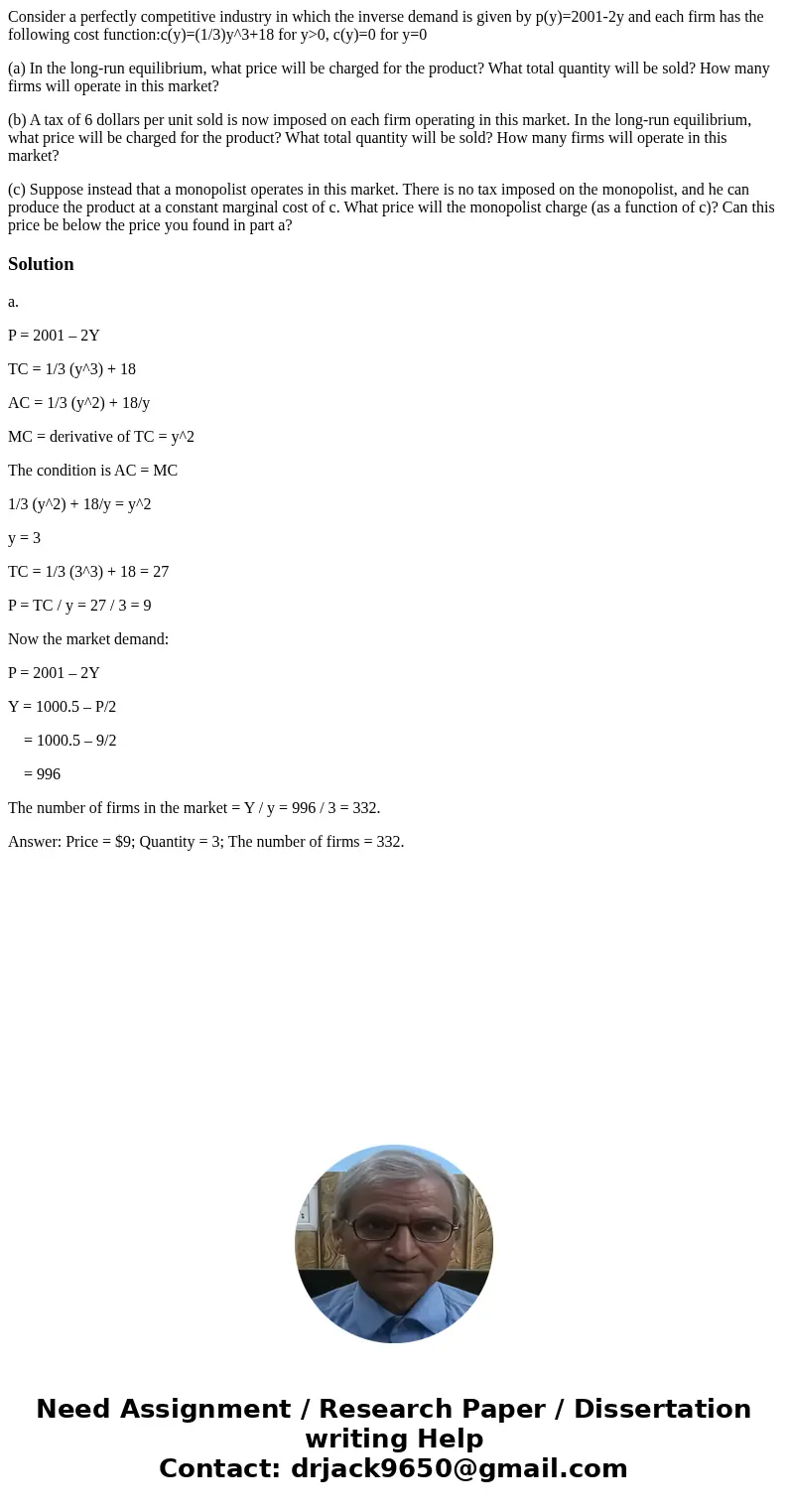 Consider a perfectly competitive industry in which the inverse demand is given by p(y)=2001-2y and each firm has the following cost function:c(y)=(1/3)y^3+18 fo Consider a perfectly competitive industry in which the inverse demand is given by p(y)=2001-2y and each firm has the following cost function:c(y)=(1/3)y^3+18 fo