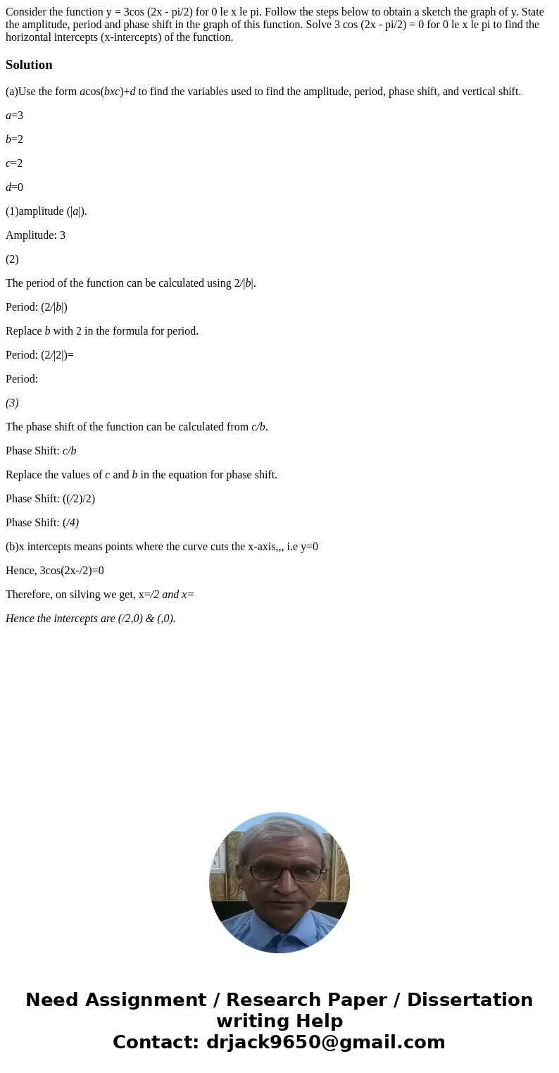 Consider the function y = 3cos (2x - pi/2) for 0 le x le pi. Follow the steps below to obtain a sketch the graph of y. State the amplitude, period and phase sh  Consider the function y = 3cos (2x - pi/2) for 0 le x le pi. Follow the steps below to obtain a sketch the graph of y. State the amplitude, period and phase sh