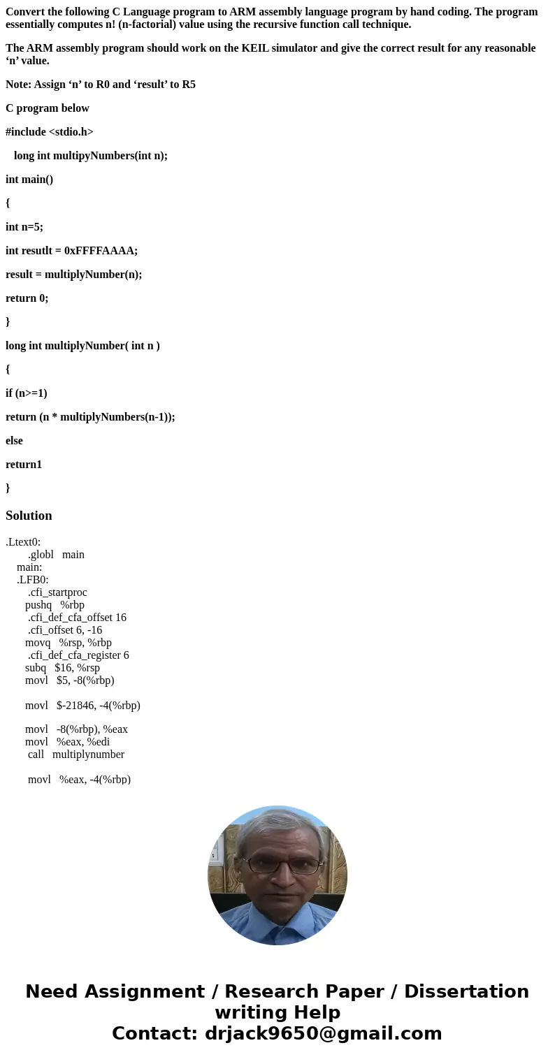 Convert the following C Language program to ARM assembly language program by hand coding. The program essentially computes n! (n-factorial) value using the recu Convert the following C Language program to ARM assembly language program by hand coding. The program essentially computes n! (n-factorial) value using the recu