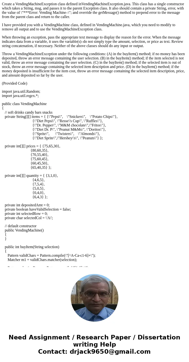 Create a VendingMachineException class defined inVendingMachineException.java. This class has a single constructor which takes a String, msg, and passes it to t Create a VendingMachineException class defined inVendingMachineException.java. This class has a single constructor which takes a String, msg, and passes it to t