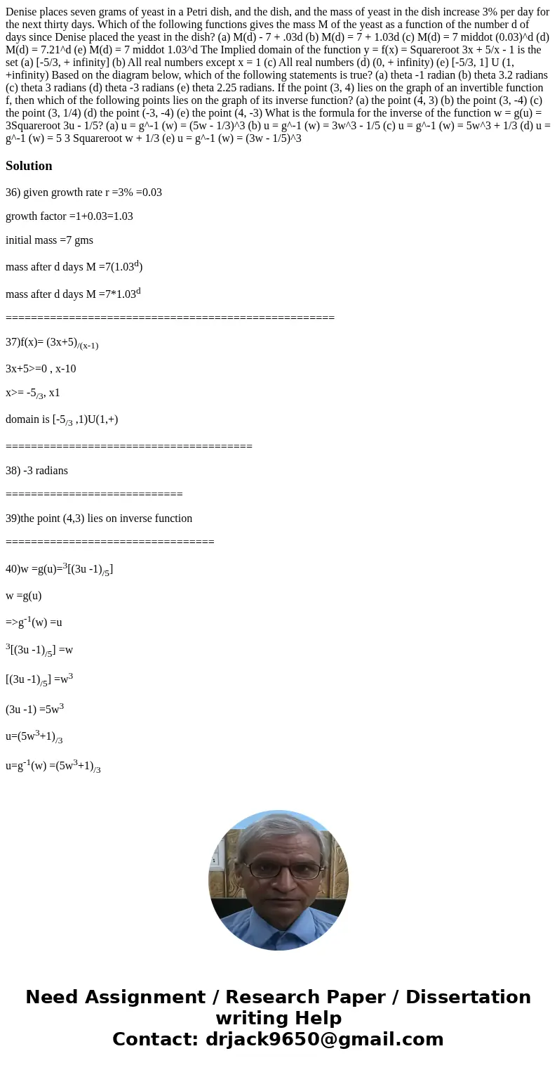  Denise places seven grams of yeast in a Petri dish, and the dish, and the mass of yeast in the dish increase 3% per day for the next thirty days. Which of the 