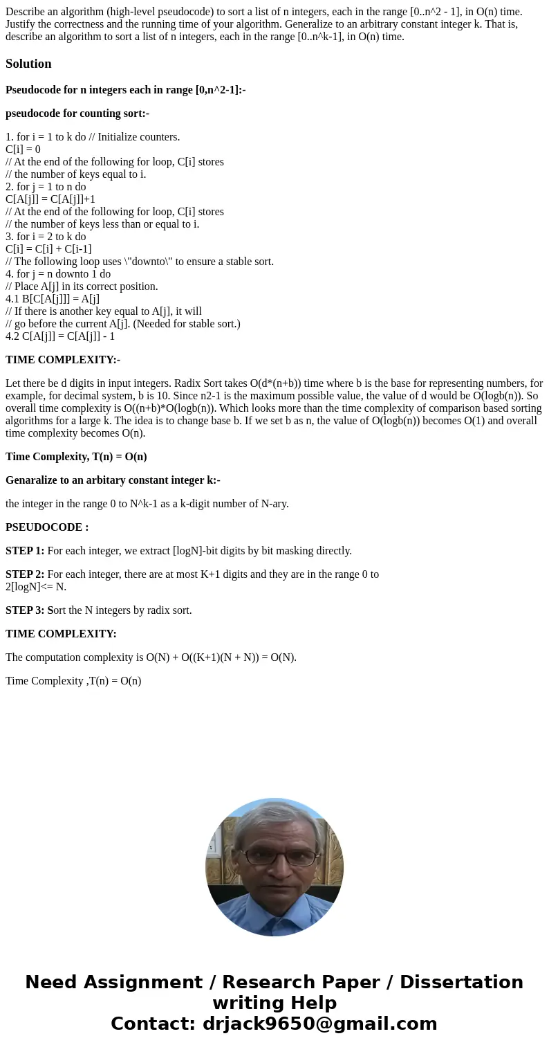  Describe an algorithm (high-level pseudocode) to sort a list of n integers, each in the range [0..n^2 - 1], in O(n) time. Justify the correctness and the runni