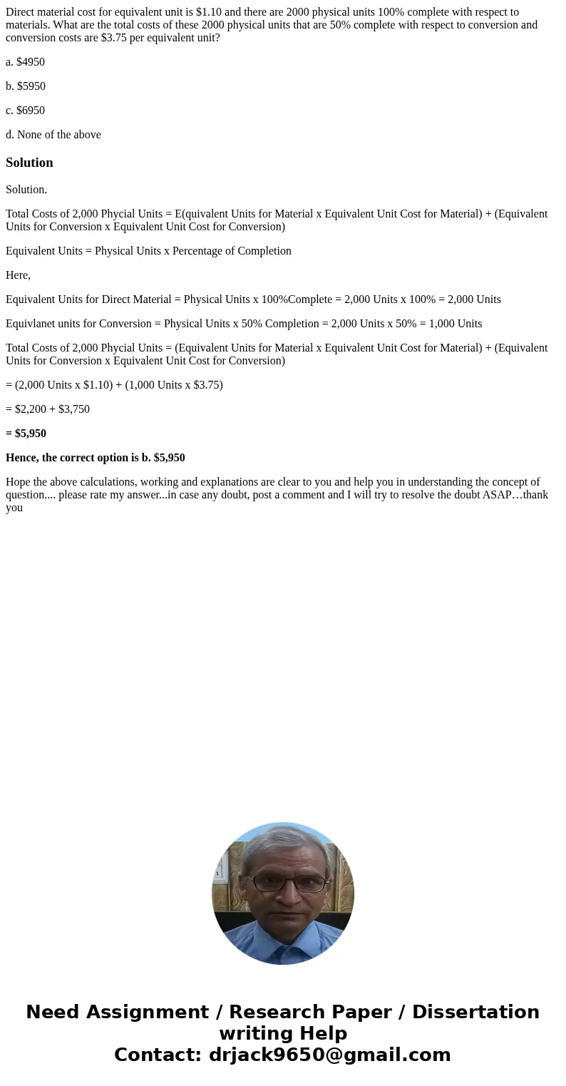 Direct material cost for equivalent unit is $1.10 and there are 2000 physical units 100% complete with respect to materials. What are the total costs of these 2 Direct material cost for equivalent unit is $1.10 and there are 2000 physical units 100% complete with respect to materials. What are the total costs of these 2