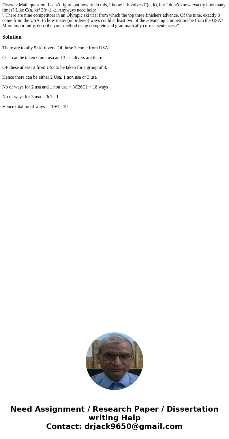 Discrete Math question, I can\'t figure out how to do this, I know it involves C(n, k), but I don\'t know exactly how many times? Like C(n, k)*C(n-1,k). Anyways Discrete Math question, I can\'t figure out how to do this, I know it involves C(n, k), but I don\'t know exactly how many times? Like C(n, k)*C(n-1,k). Anyways