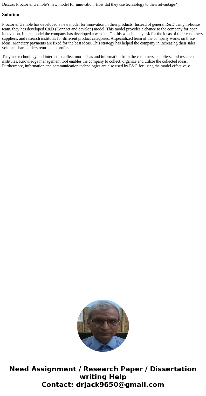 Discuss Proctor & Gamble’s new model for innovation. How did they use technology to their advantage?SolutionProctor & Gamble has developed a new model f Discuss Proctor & Gamble’s new model for innovation. How did they use technology to their advantage?SolutionProctor & Gamble has developed a new model f