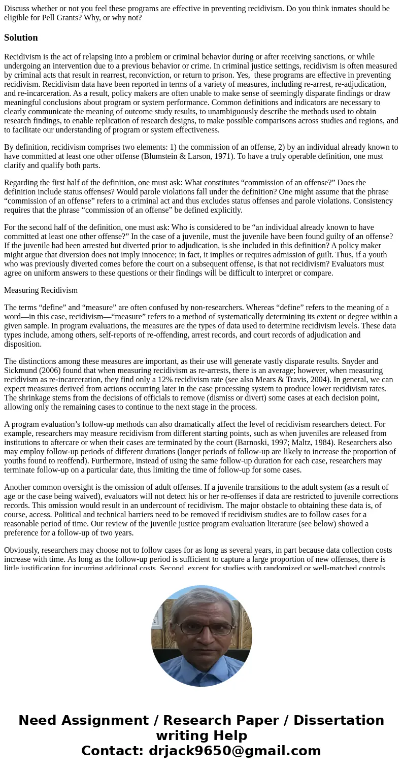 Discuss whether or not you feel these programs are effective in preventing recidivism. Do you think inmates should be eligible for Pell Grants? Why, or why not? Discuss whether or not you feel these programs are effective in preventing recidivism. Do you think inmates should be eligible for Pell Grants? Why, or why not?