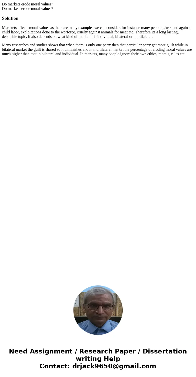 Do markets erode moral values? Do markets erode moral values?SolutionMarekets affects moral values as their are many examples we can consider, for instance many Do markets erode moral values? Do markets erode moral values?SolutionMarekets affects moral values as their are many examples we can consider, for instance many