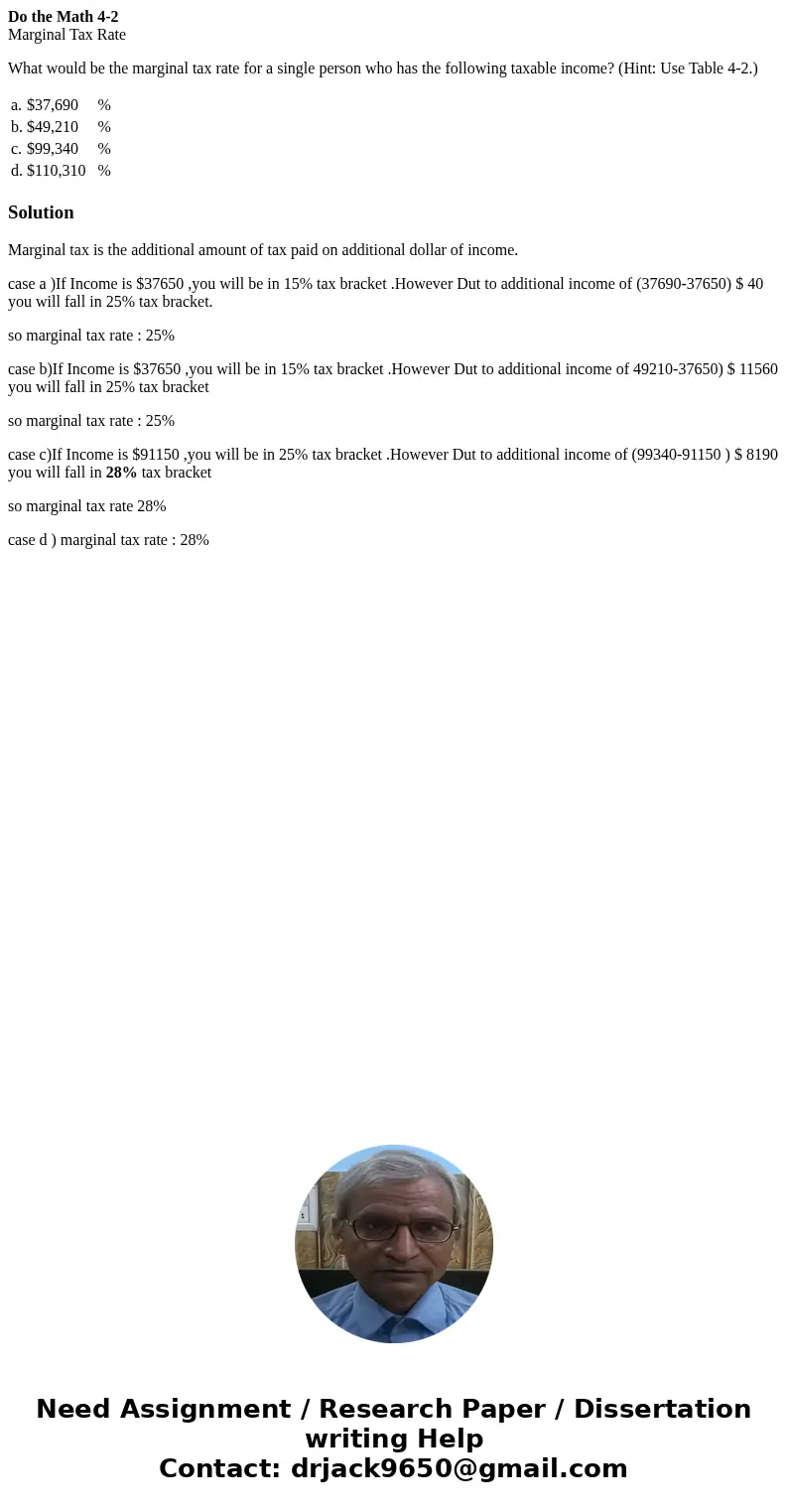 Do the Math 4-2 Marginal Tax Rate What would be the marginal tax rate for a single person who has the following taxable income? (Hint: Use Table 4-2.) a. $37,69