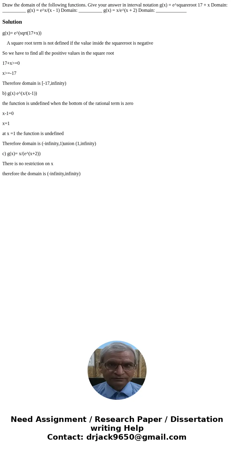 Draw the domain of the following functions. Give your answer in interval notation g(x) = e^squareroot 17 + x Domain: __________ g(x) = e^x/(x - 1) Domain: ____  Draw the domain of the following functions. Give your answer in interval notation g(x) = e^squareroot 17 + x Domain: __________ g(x) = e^x/(x - 1) Domain: ____