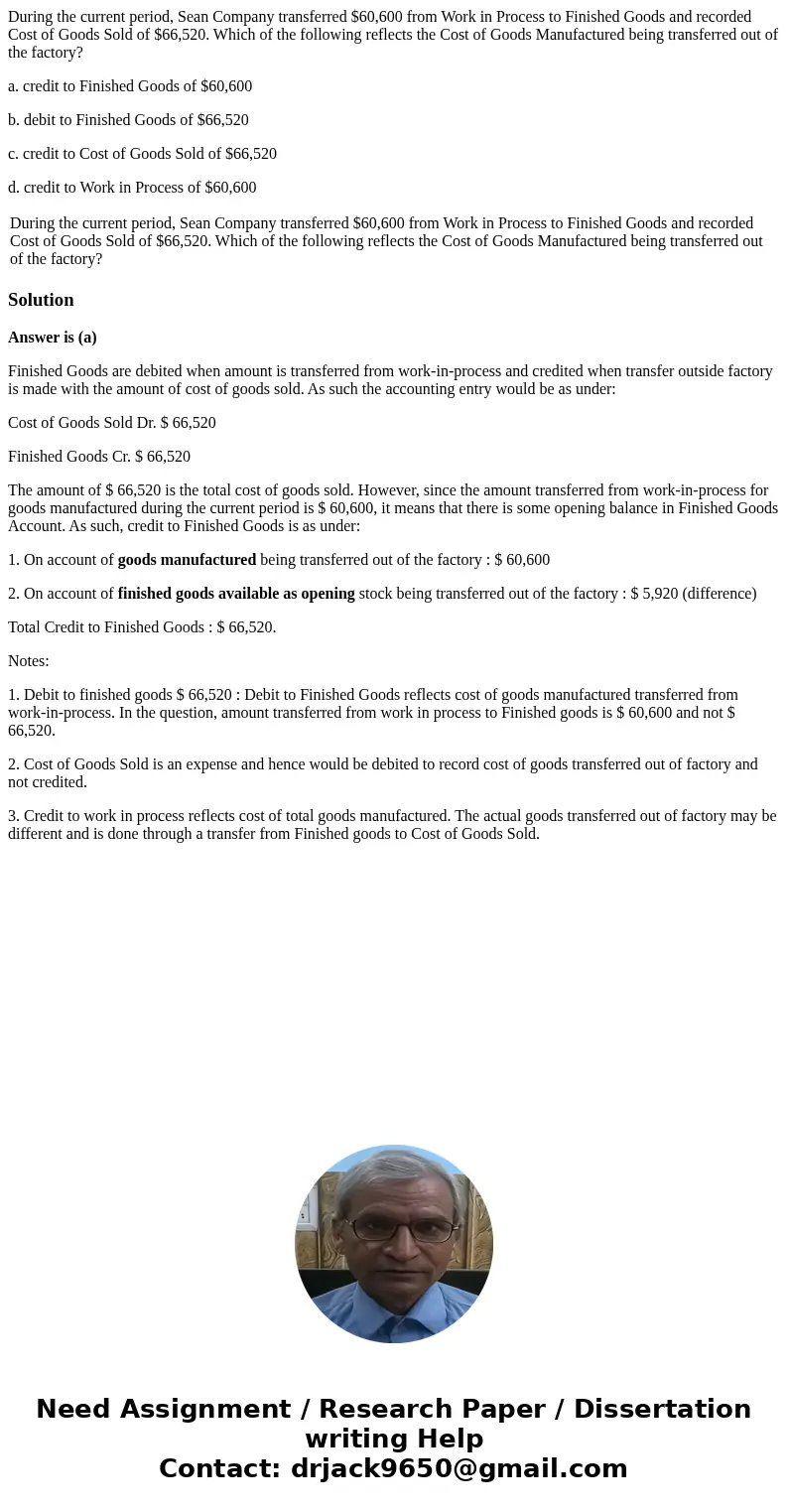 During the current period, Sean Company transferred $60,600 from Work in Process to Finished Goods and recorded Cost of Goods Sold of $66,520. Which of the foll During the current period, Sean Company transferred $60,600 from Work in Process to Finished Goods and recorded Cost of Goods Sold of $66,520. Which of the foll