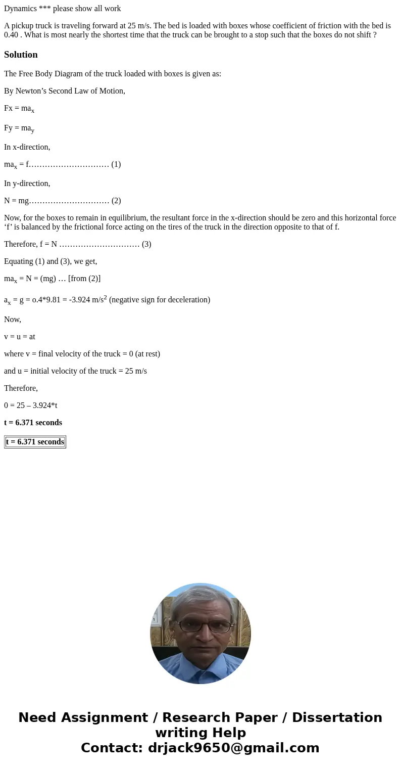 Dynamics *** please show all work A pickup truck is traveling forward at 25 m/s. The bed is loaded with boxes whose coefficient of friction with the bed is 0.40 Dynamics *** please show all work A pickup truck is traveling forward at 25 m/s. The bed is loaded with boxes whose coefficient of friction with the bed is 0.40
