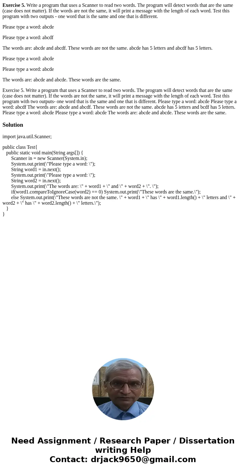 Exercise 5. Write a program that uses a Scanner to read two words. The program will detect words that are the same (case does not matter). If the words are not  Exercise 5. Write a program that uses a Scanner to read two words. The program will detect words that are the same (case does not matter). If the words are not