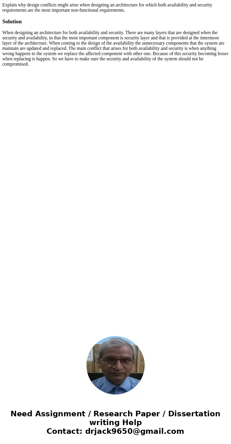 Explain why design conflicts might arise when designing an architecture for which both availability and security requirements are the most important non-functio Explain why design conflicts might arise when designing an architecture for which both availability and security requirements are the most important non-functio