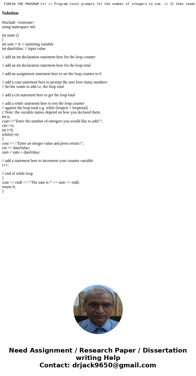 FINISH THE PROGRAM C++ // Program Count prompts for the number of integers to sum. // It then reads the integers in a loop, summing them. // Finally, it prints  FINISH THE PROGRAM C++ // Program Count prompts for the number of integers to sum. // It then reads the integers in a loop, summing them. // Finally, it prints