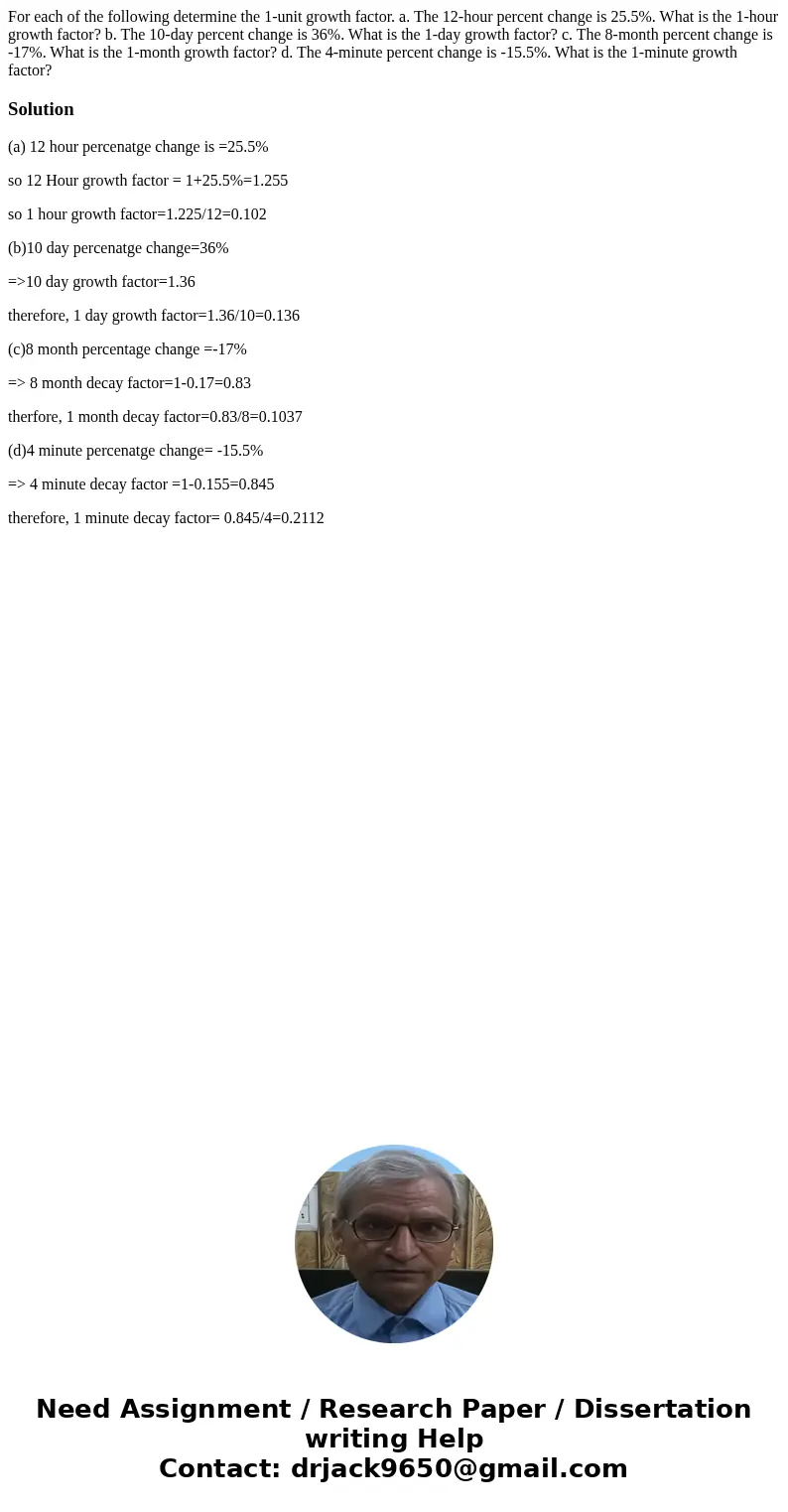 For each of the following determine the 1-unit growth factor. a. The 12-hour percent change is 25.5%. What is the 1-hour growth factor? b. The 10-day percent c  For each of the following determine the 1-unit growth factor. a. The 12-hour percent change is 25.5%. What is the 1-hour growth factor? b. The 10-day percent c