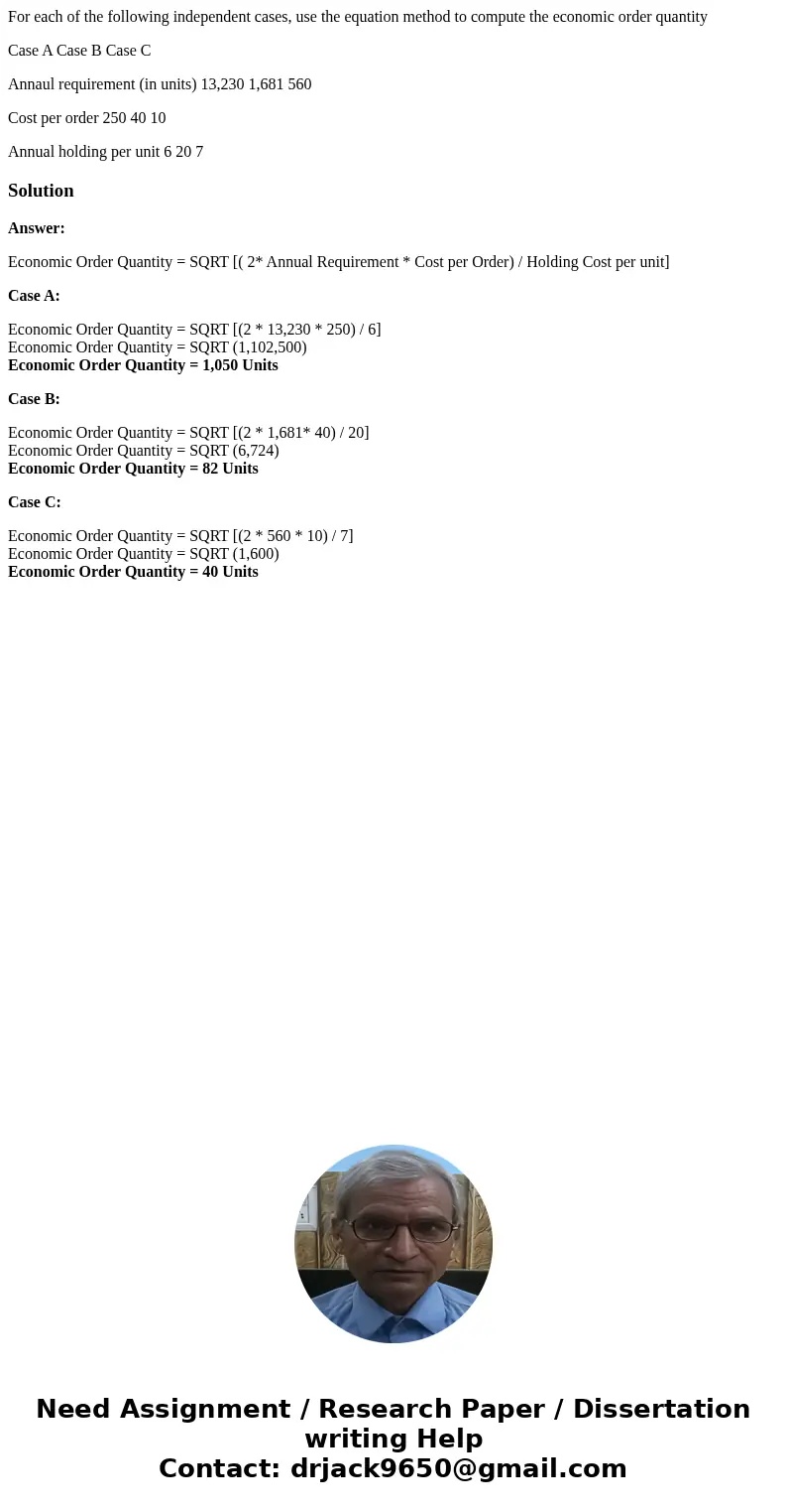 For each of the following independent cases, use the equation method to compute the economic order quantity Case A Case B Case C Annaul requirement (in units) 1 For each of the following independent cases, use the equation method to compute the economic order quantity Case A Case B Case C Annaul requirement (in units) 1