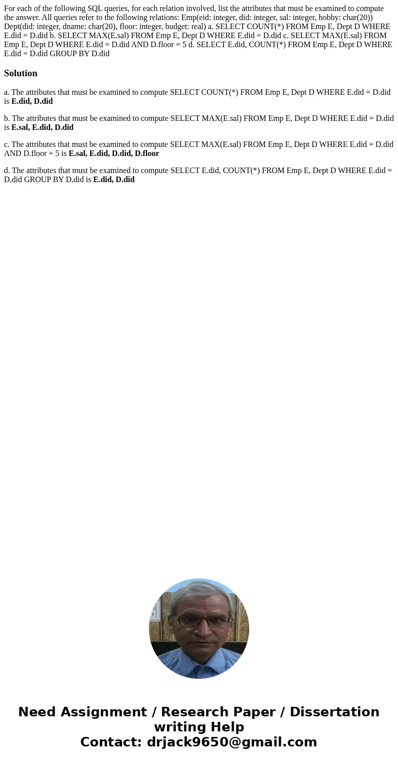 For each of the following SQL queries, for each relation involved, list the attributes that must be examined to compute the answer. All queries refer to the fol For each of the following SQL queries, for each relation involved, list the attributes that must be examined to compute the answer. All queries refer to the fol