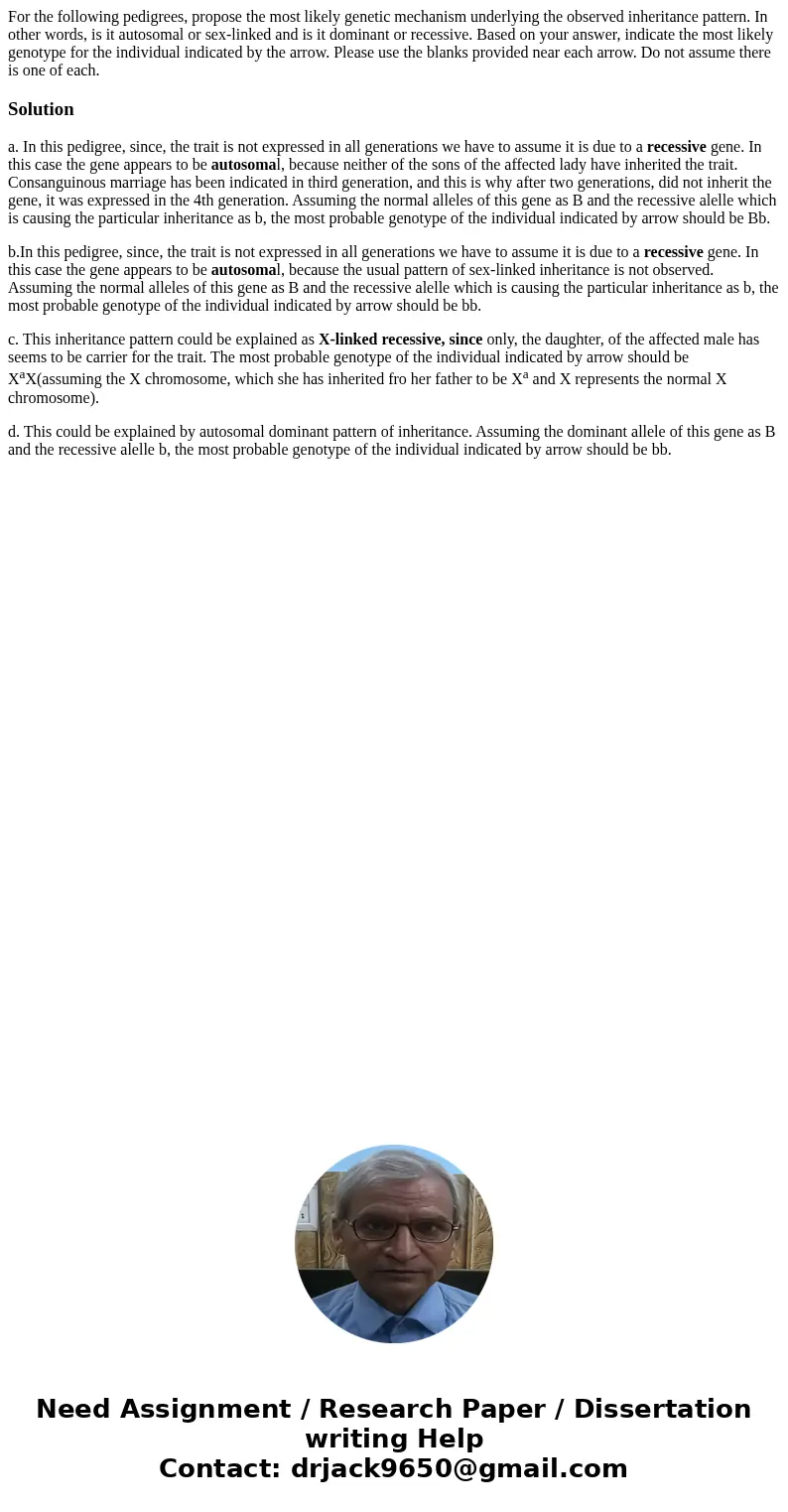 For the following pedigrees, propose the most likely genetic mechanism underlying the observed inheritance pattern. In other words, is it autosomal or sex-link  For the following pedigrees, propose the most likely genetic mechanism underlying the observed inheritance pattern. In other words, is it autosomal or sex-link