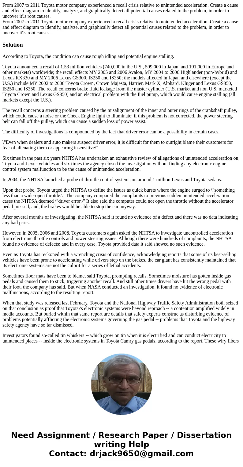 From 2007 to 2011 Toyota motor company experienced a recall crisis relative to unintended acceleration. Create a cause and effect diagram to identify, analyze,  From 2007 to 2011 Toyota motor company experienced a recall crisis relative to unintended acceleration. Create a cause and effect diagram to identify, analyze,