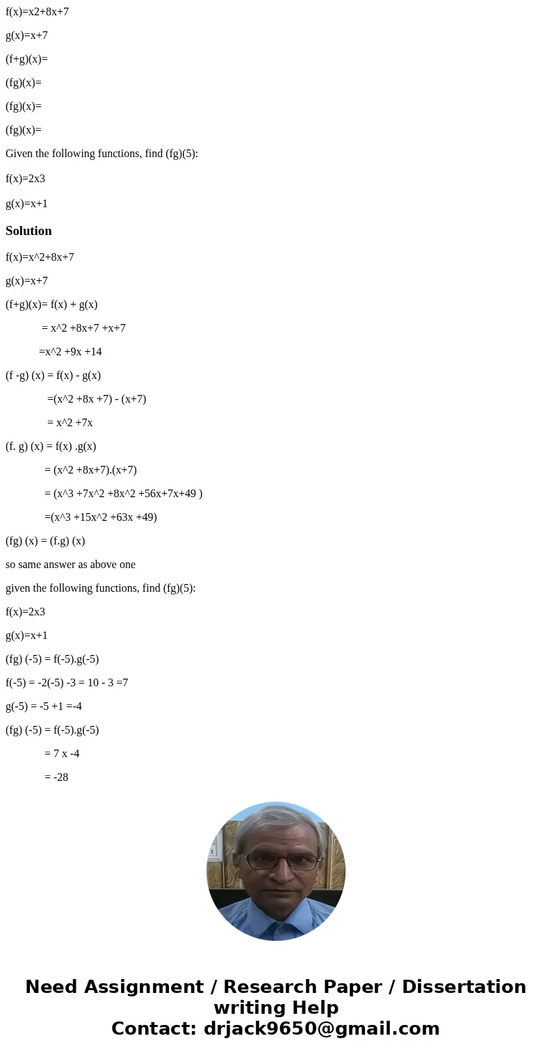 f(x)=x2+8x+7 g(x)=x+7 (f+g)(x)= (fg)(x)= (fg)(x)= (fg)(x)= Given the following functions, find (fg)(5): f(x)=2x3 g(x)=x+1Solutionf(x)=x^2+8x+7 g(x)=x+7 (f+g)(x) f(x)=x2+8x+7 g(x)=x+7 (f+g)(x)= (fg)(x)= (fg)(x)= (fg)(x)= Given the following functions, find (fg)(5): f(x)=2x3 g(x)=x+1Solutionf(x)=x^2+8x+7 g(x)=x+7 (f+g)(x)