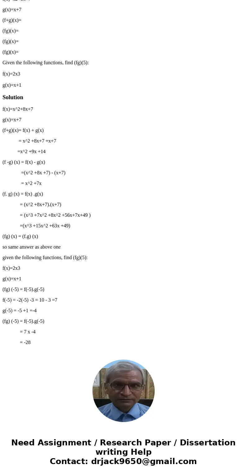 f(x)=x2+8x+7 g(x)=x+7 (f+g)(x)= (fg)(x)= (fg)(x)= (fg)(x)= Given the following functions, find (fg)(5): f(x)=2x3 g(x)=x+1Solutionf(x)=x^2+8x+7 g(x)=x+7 (f+g)(x) f(x)=x2+8x+7 g(x)=x+7 (f+g)(x)= (fg)(x)= (fg)(x)= (fg)(x)= Given the following functions, find (fg)(5): f(x)=2x3 g(x)=x+1Solutionf(x)=x^2+8x+7 g(x)=x+7 (f+g)(x)