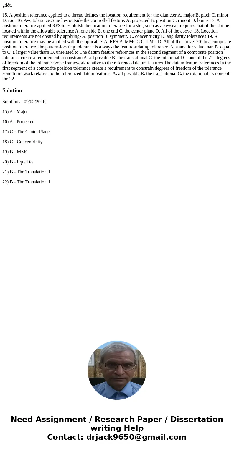 gd&t 15. A position tolerance applied to a thread defines the location requirement for the diameter A. major B. pitch C. minor D. root 16. A--, tolerance zo
