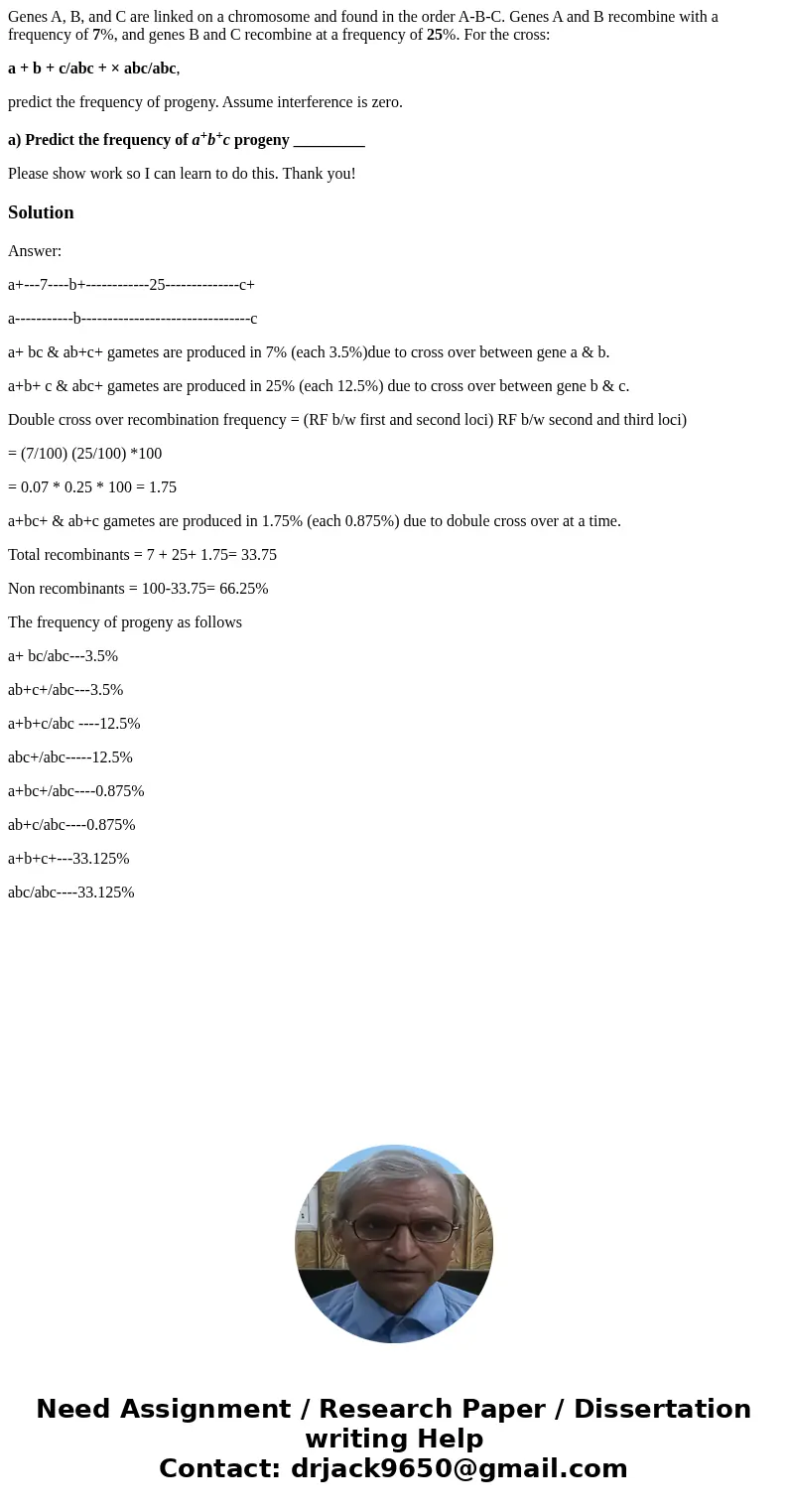 Genes A, B, and C are linked on a chromosome and found in the order A-B-C. Genes A and B recombine with a frequency of 7%, and genes B and C recombine at a freq Genes A, B, and C are linked on a chromosome and found in the order A-B-C. Genes A and B recombine with a frequency of 7%, and genes B and C recombine at a freq