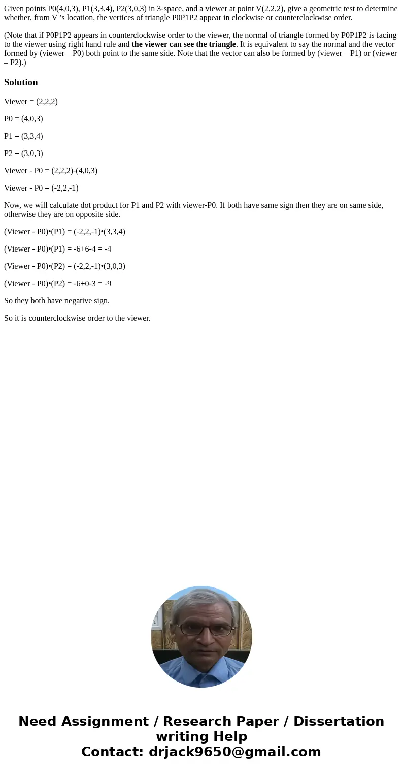Given points P0(4,0,3), P1(3,3,4), P2(3,0,3) in 3-space, and a viewer at point V(2,2,2), give a geometric test to determine whether, from V ’s location, the ver Given points P0(4,0,3), P1(3,3,4), P2(3,0,3) in 3-space, and a viewer at point V(2,2,2), give a geometric test to determine whether, from V ’s location, the ver
