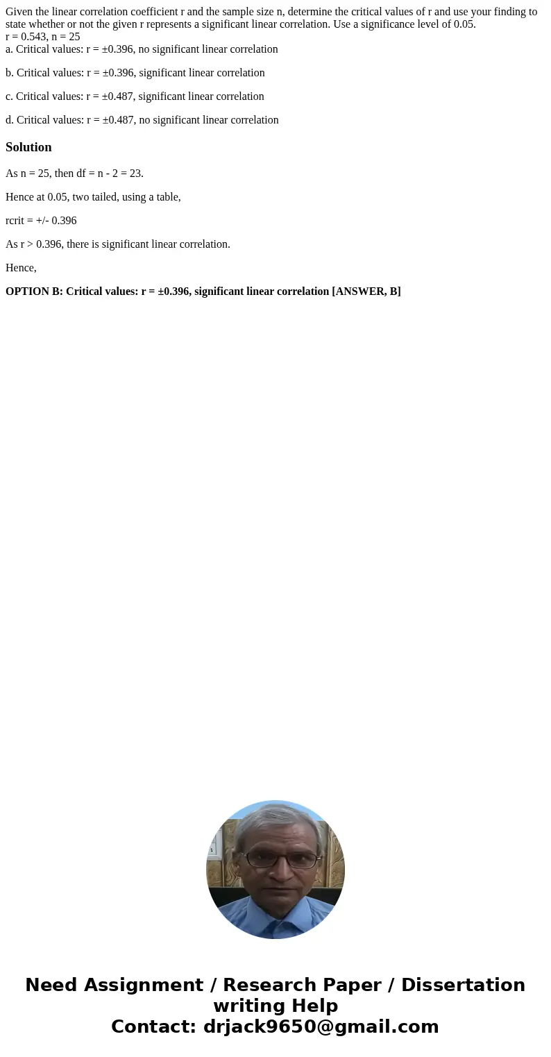 Given the linear correlation coefficient r and the sample size n, determine the critical values of r and use your finding to state whether or not the given r re Given the linear correlation coefficient r and the sample size n, determine the critical values of r and use your finding to state whether or not the given r re