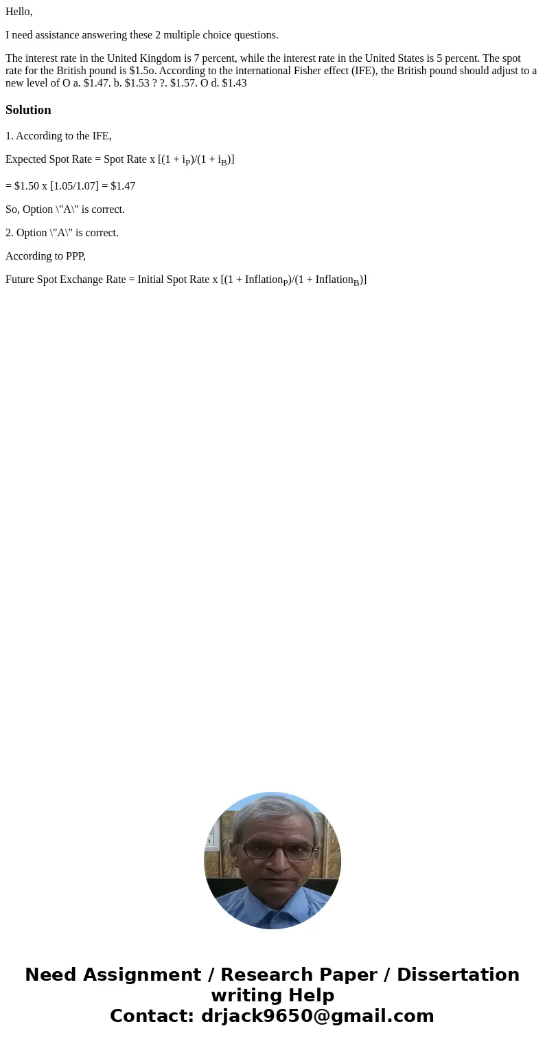 Hello, I need assistance answering these 2 multiple choice questions. The interest rate in the United Kingdom is 7 percent, while the interest rate in the Unite Hello, I need assistance answering these 2 multiple choice questions. The interest rate in the United Kingdom is 7 percent, while the interest rate in the Unite