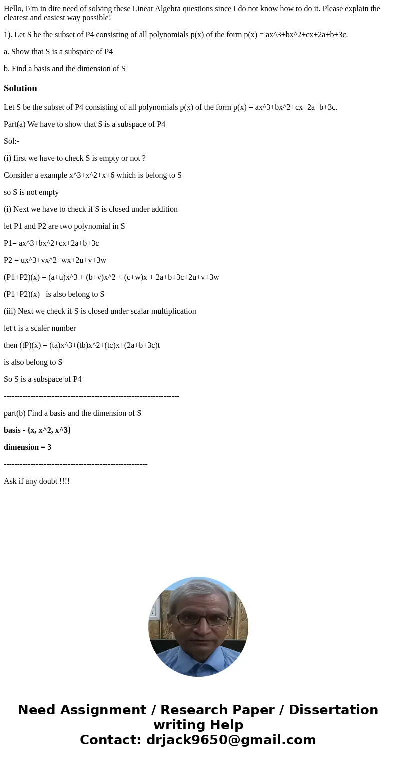 Hello, I\'m in dire need of solving these Linear Algebra questions since I do not know how to do it. Please explain the clearest and easiest way possible! 1). L Hello, I\'m in dire need of solving these Linear Algebra questions since I do not know how to do it. Please explain the clearest and easiest way possible! 1). L