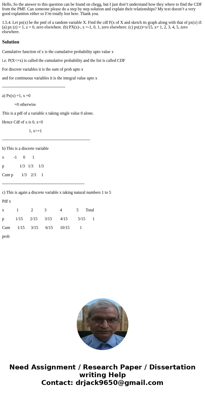 Hello, So the answer to this question can be found on chegg, but I just don\'t understand how they where to find the CDF from the PMF. Can someone please do a s Hello, So the answer to this question can be found on chegg, but I just don\'t understand how they where to find the CDF from the PMF. Can someone please do a s