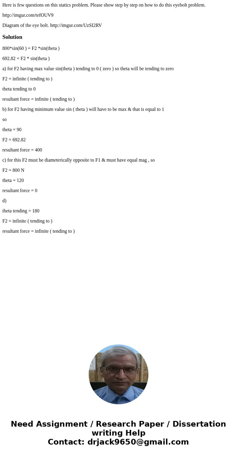 Here is few questions on this statics problem. Please show step by step on how to do this eyebolt problem. http://imgur.com/tefOUV9 Diagram of the eye bolt. htt