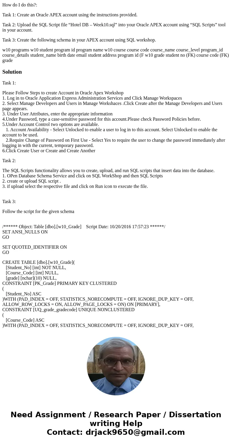 How do I do this?: Task 1: Create an Oracle APEX account using the instructions provided. Task 2: Upload the SQL Script file “Hotel DB – Week10.sql” into your O How do I do this?: Task 1: Create an Oracle APEX account using the instructions provided. Task 2: Upload the SQL Script file “Hotel DB – Week10.sql” into your O