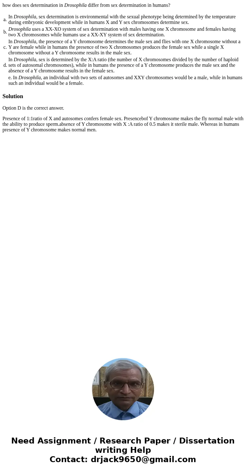 how does sex determination in Drosophila differ from sex determination in humans? a. In Drosophila, sex determination is environmental with the sexual phenotype how does sex determination in Drosophila differ from sex determination in humans? a. In Drosophila, sex determination is environmental with the sexual phenotype