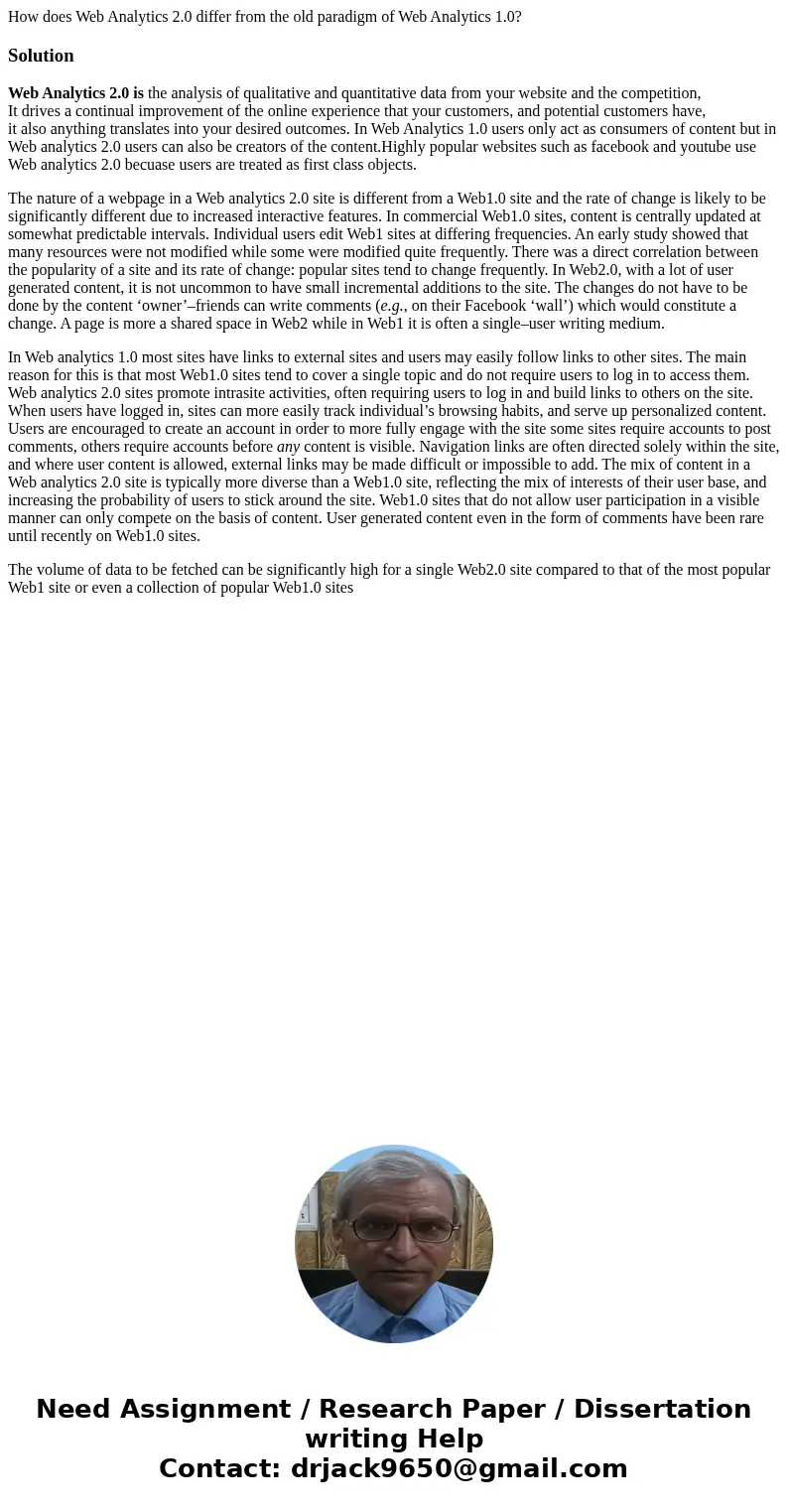 How does Web Analytics 2.0 differ from the old paradigm of Web Analytics 1.0?SolutionWeb Analytics 2.0 is the analysis of qualitative and quantitative data from How does Web Analytics 2.0 differ from the old paradigm of Web Analytics 1.0?SolutionWeb Analytics 2.0 is the analysis of qualitative and quantitative data from