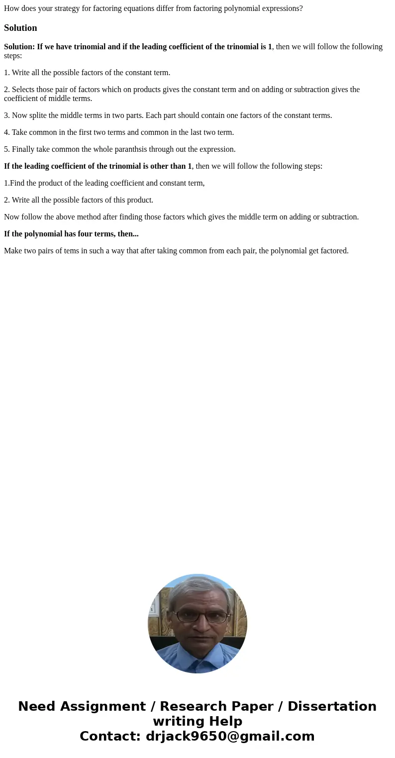 How does your strategy for factoring equations differ from factoring polynomial expressions?SolutionSolution: If we have trinomial and if the leading coefficien How does your strategy for factoring equations differ from factoring polynomial expressions?SolutionSolution: If we have trinomial and if the leading coefficien