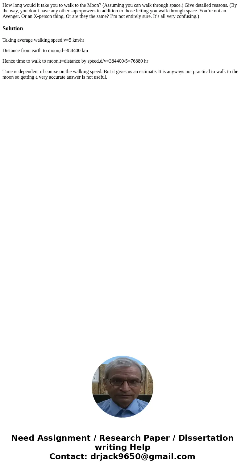 How long would it take you to walk to the Moon? (Assuming you can walk through space.) Give detailed reasons. (By the way, you don’t have any other superpowers  How long would it take you to walk to the Moon? (Assuming you can walk through space.) Give detailed reasons. (By the way, you don’t have any other superpowers