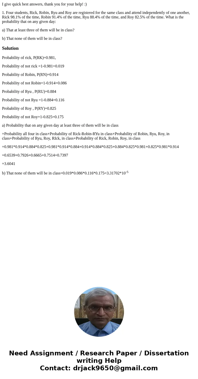 I give quick best answers, thank you for your help! :) 1. Four students, Rick, Robin, Ryu and Roy are registered for the same class and attend independently of 