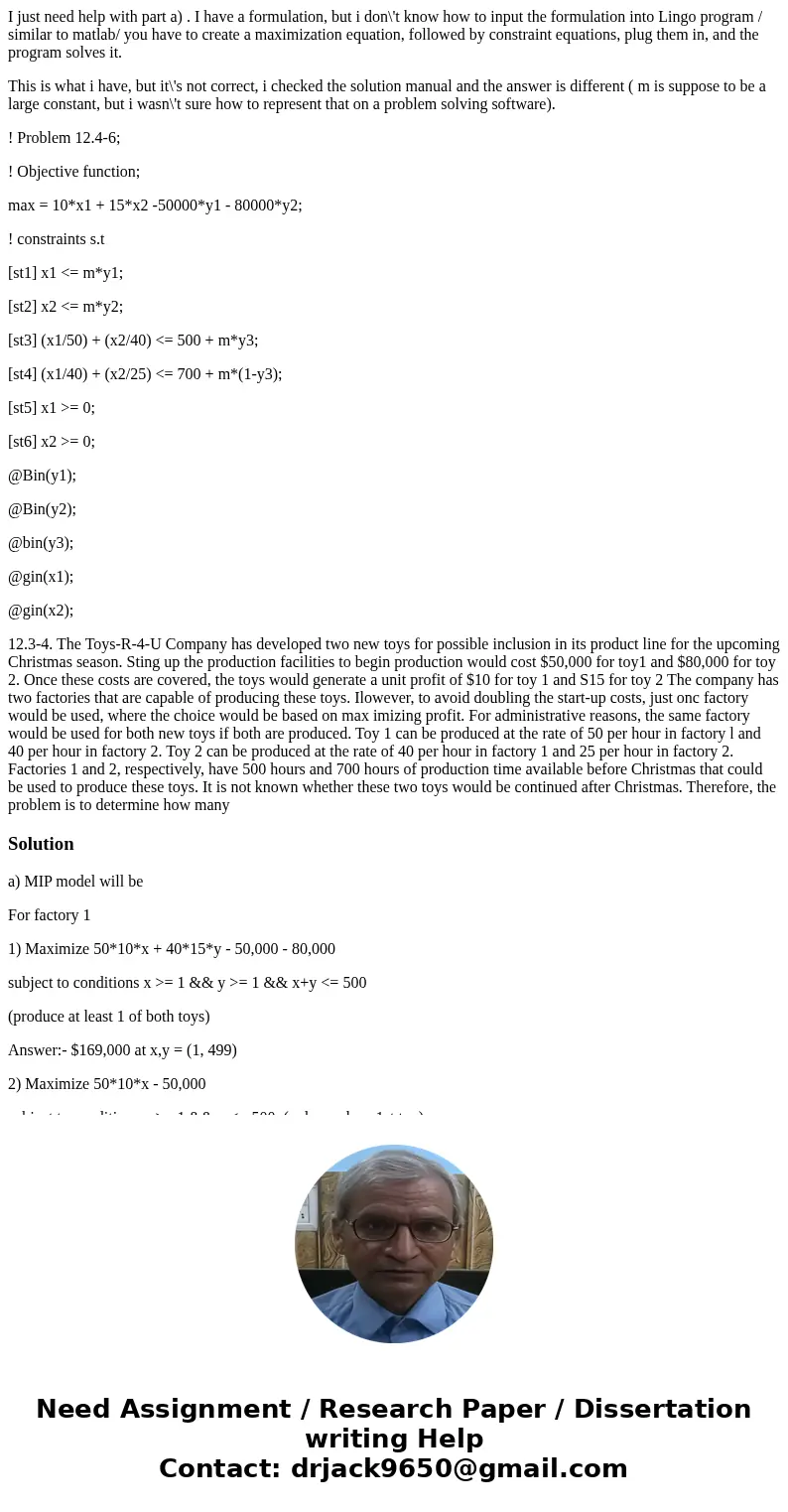 I just need help with part a) . I have a formulation, but i don\'t know how to input the formulation into Lingo program / similar to matlab/ you have to create  I just need help with part a) . I have a formulation, but i don\'t know how to input the formulation into Lingo program / similar to matlab/ you have to create