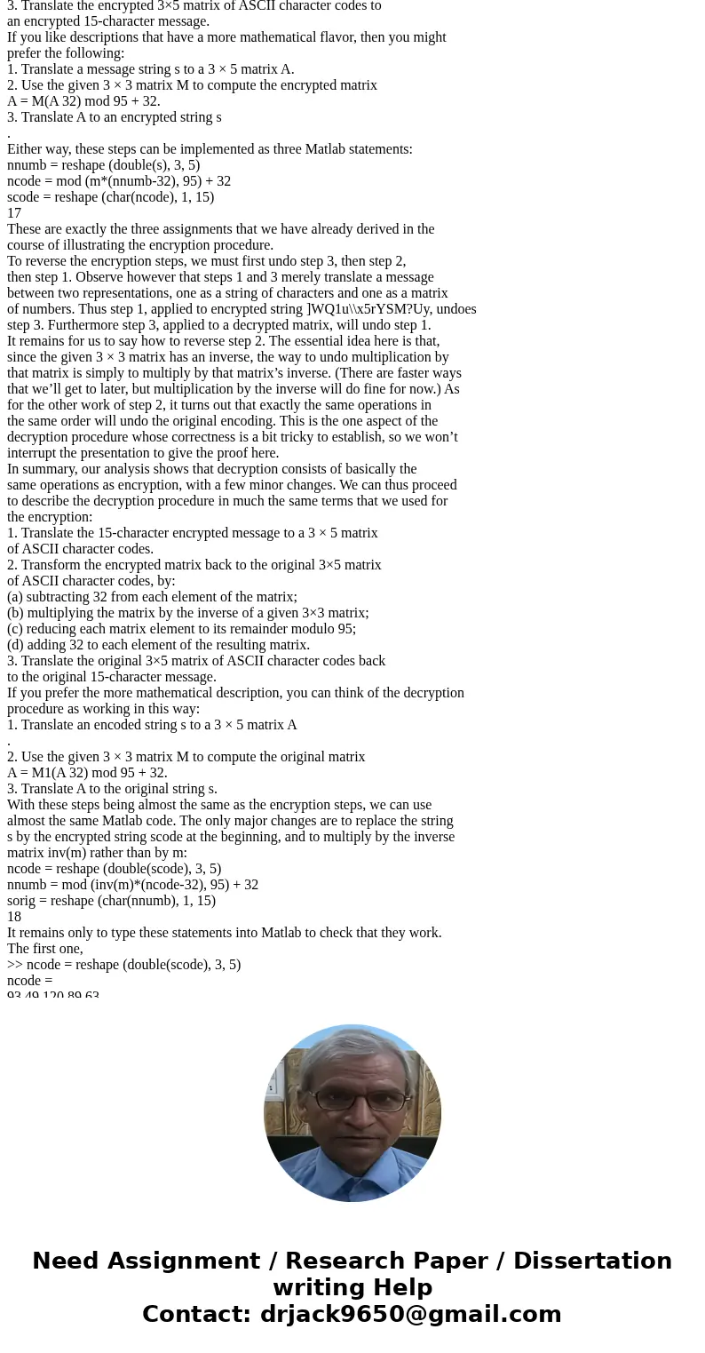 I need help, please!!!! In the early days of encryption, ciphers such as the Hill Cipher were used to encrypt messages being sent back and forth between two par I need help, please!!!! In the early days of encryption, ciphers such as the Hill Cipher were used to encrypt messages being sent back and forth between two par