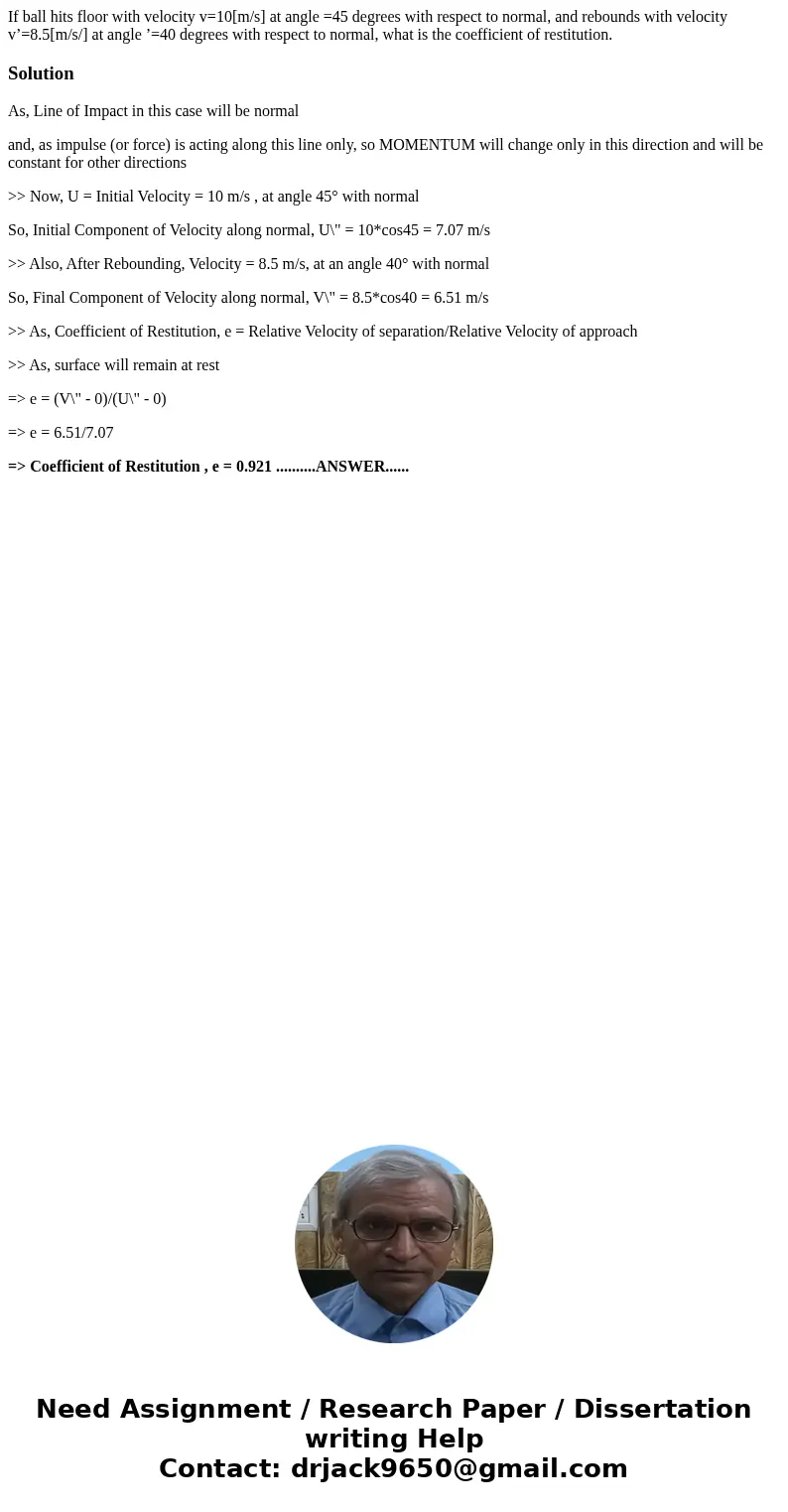 If ball hits floor with velocity v=10[m/s] at angle =45 degrees with respect to normal, and rebounds with velocity v’=8.5[m/s/] at angle ’=40 degrees with respe