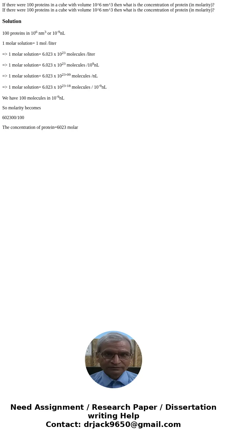 If there were 100 proteins in a cube with volume 10^6 nm^3 then what is the concentration of protein (in molarity)? If there were 100 proteins in a cube with vo If there were 100 proteins in a cube with volume 10^6 nm^3 then what is the concentration of protein (in molarity)? If there were 100 proteins in a cube with vo