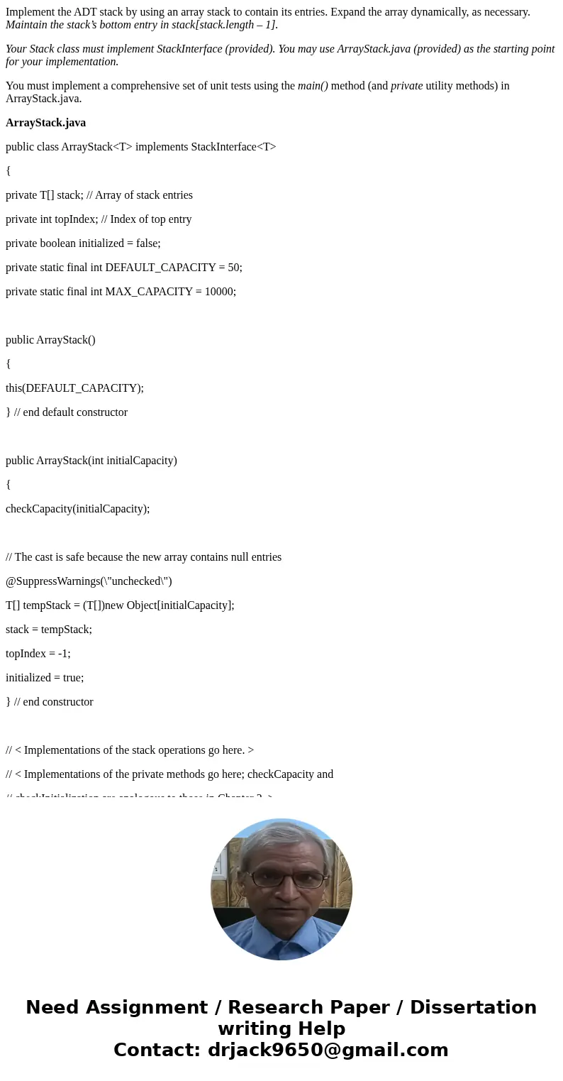 Implement the ADT stack by using an array stack to contain its entries. Expand the array dynamically, as necessary. Maintain the stack’s bottom entry in stack[s